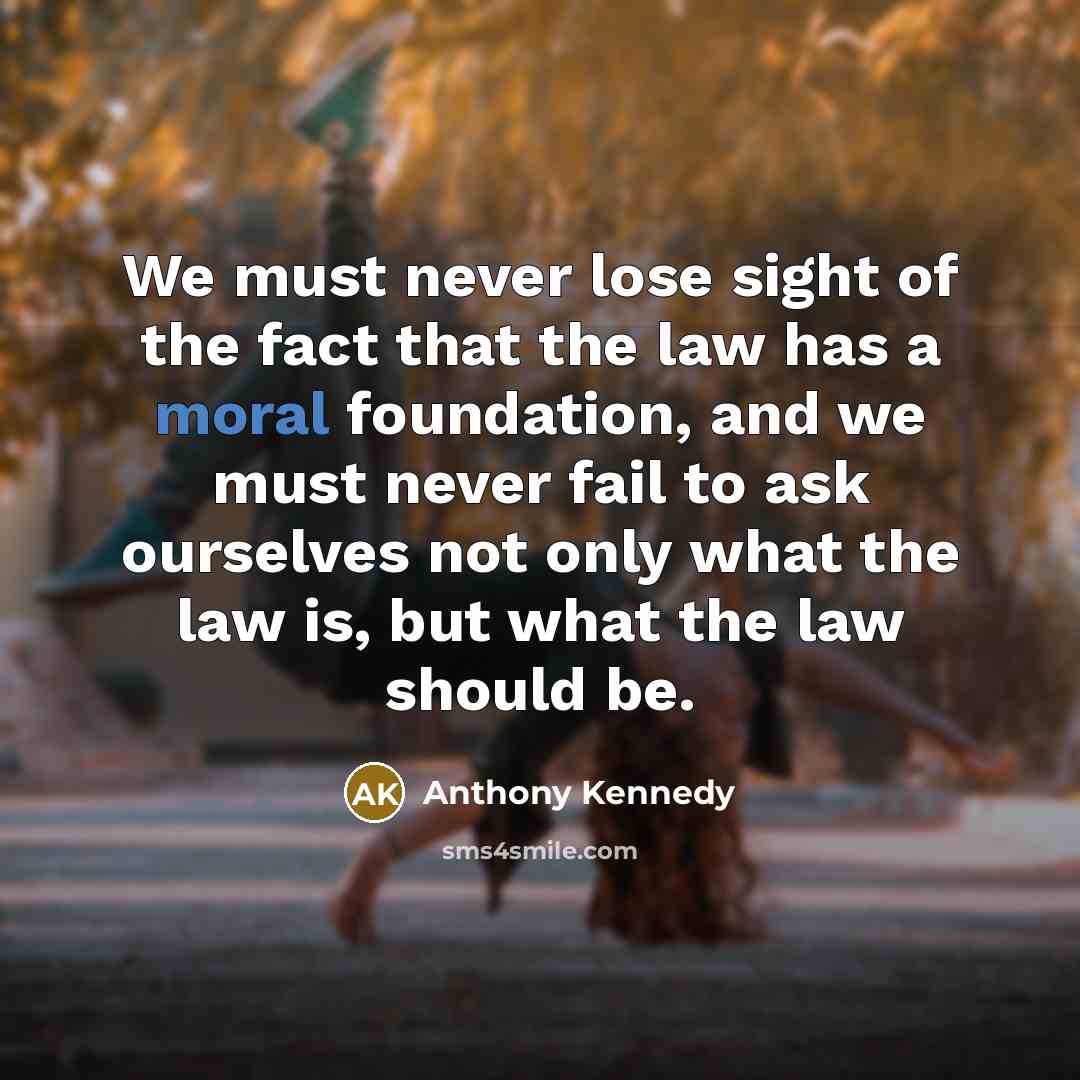 “We must never lose sight of the fact that the…” quote by Anthony Kennedy