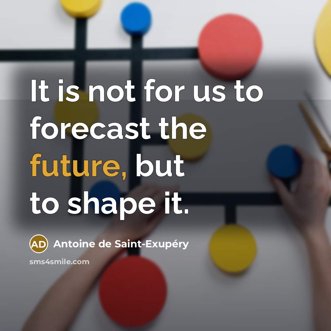 “It is not for us to forecast the future, but…” quote by Antoine de Saint-Exupery