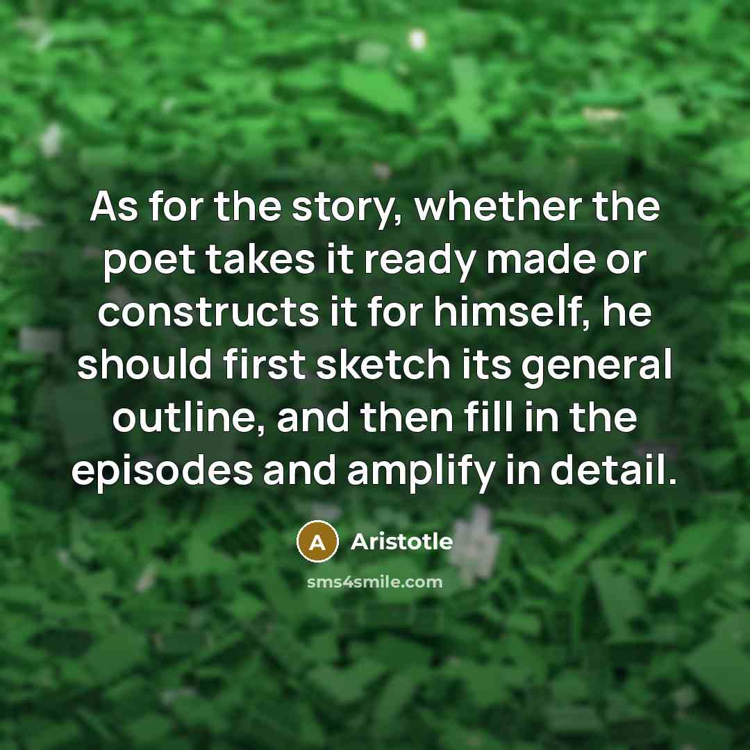 “As for the story, whether the poet takes it ready…” quote by Aristotle