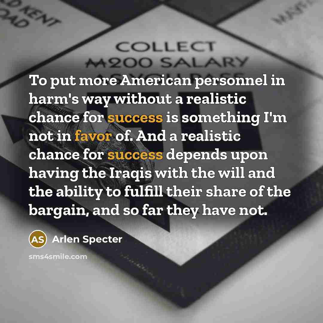 “To put more American personnel in harm's way without a…” quote by Arlen Specter