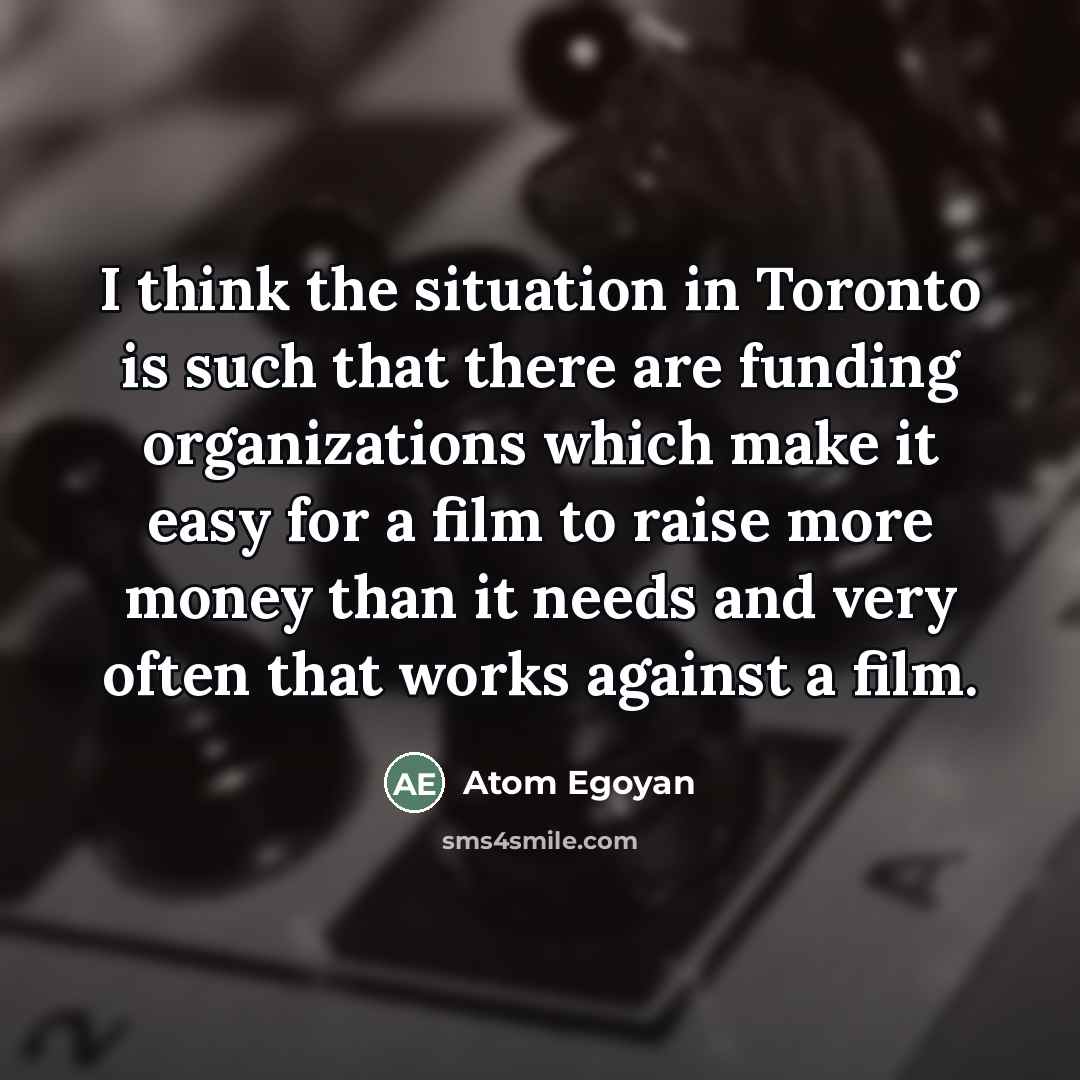 “I think the situation in Toronto is such that there…” quote by Atom Egoyan