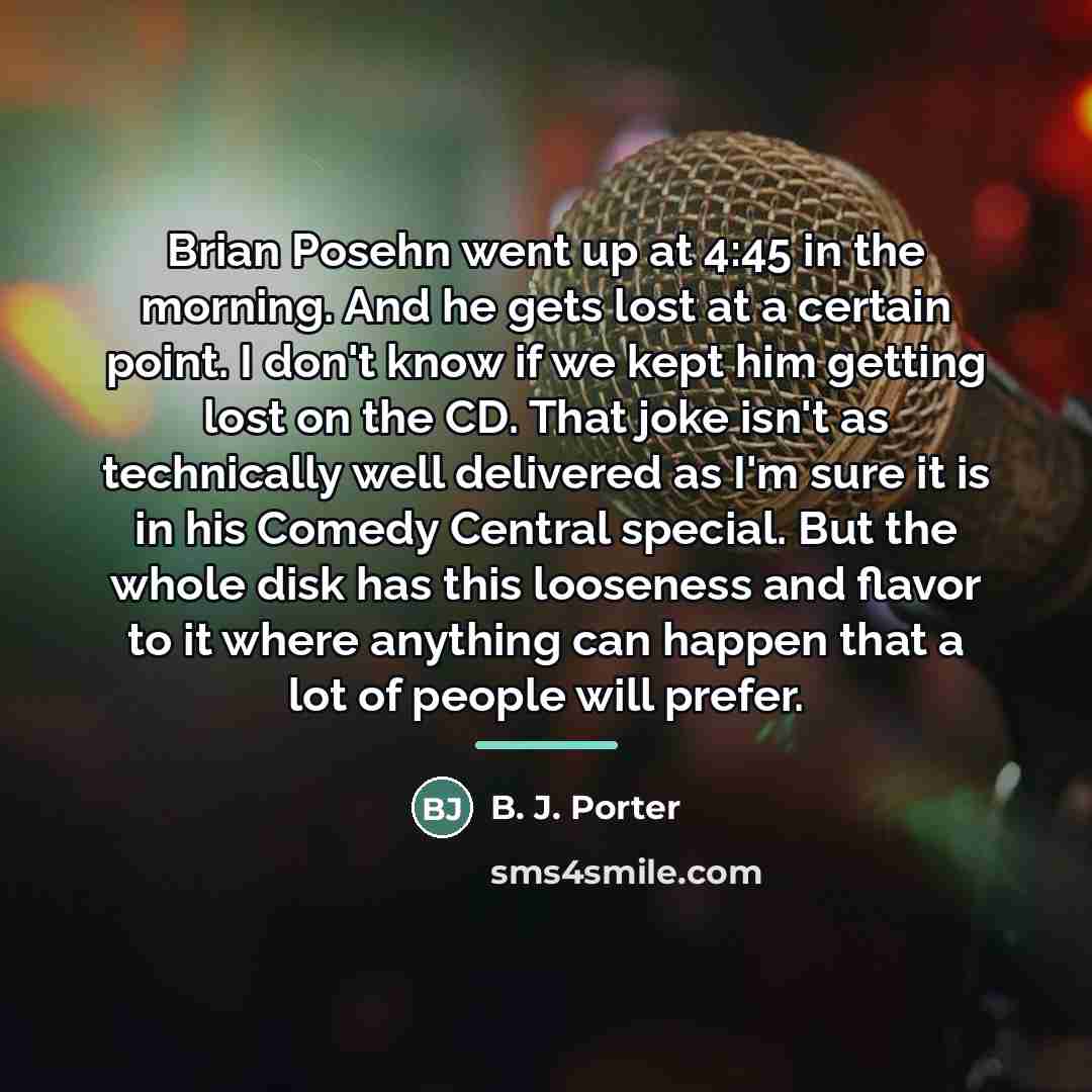 “Brian Posehn went up at 4:45 in the morning. And…” quote by B. J. Porter