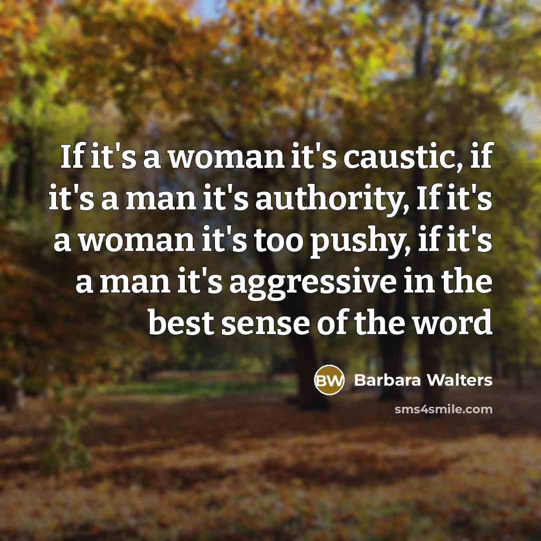 “If it's a woman it's caustic, if it's a man…” quote by Barbara Walters