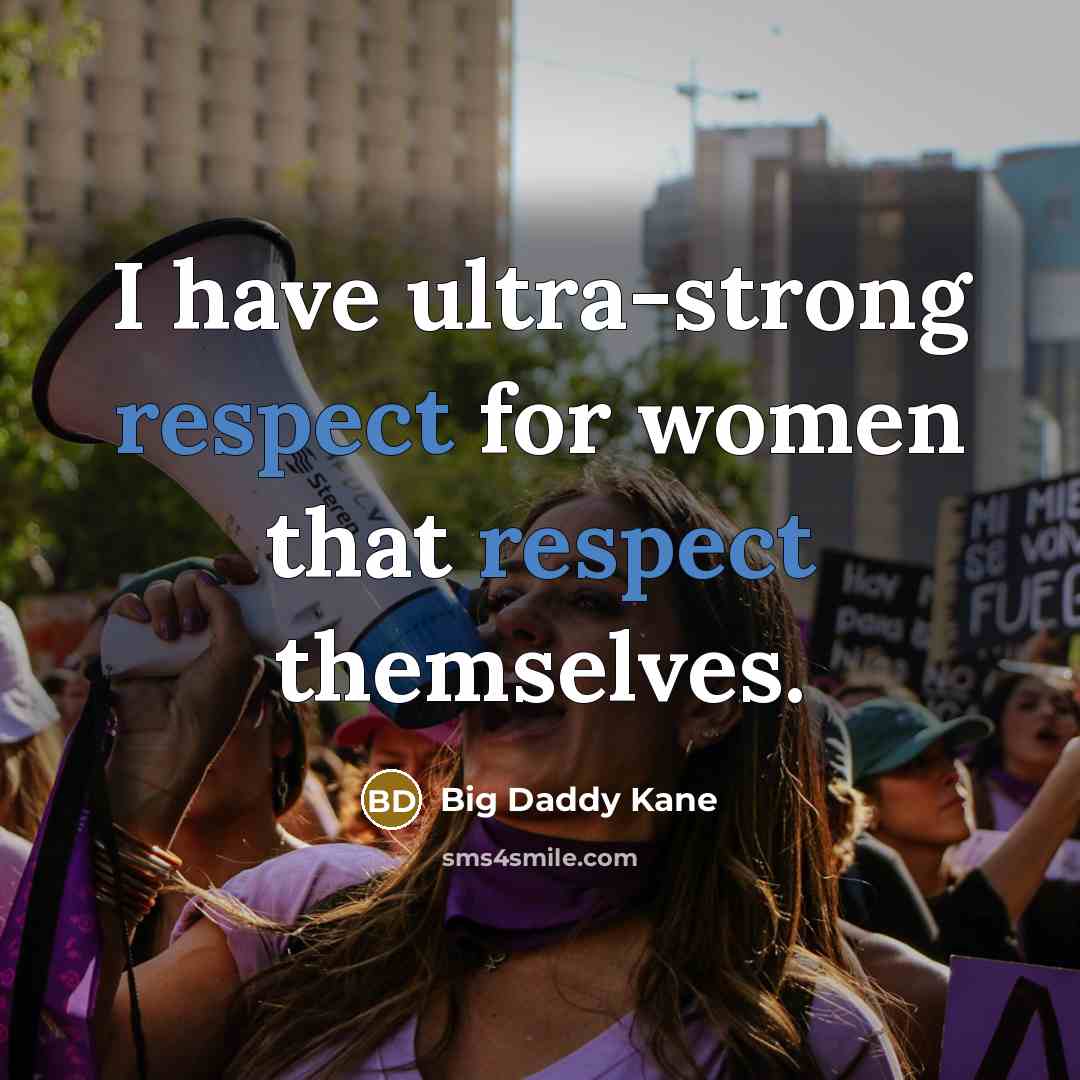 “I have ultra-strong respect for women that respect themselves.” quote by Big Daddy Kane