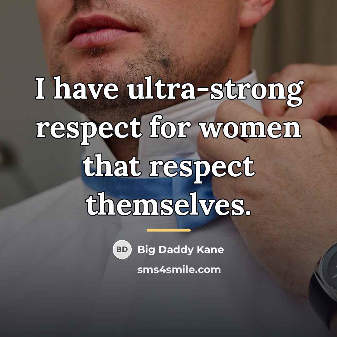 “I have ultra-strong respect for women that respect themselves.…” quote by Big Daddy Kane