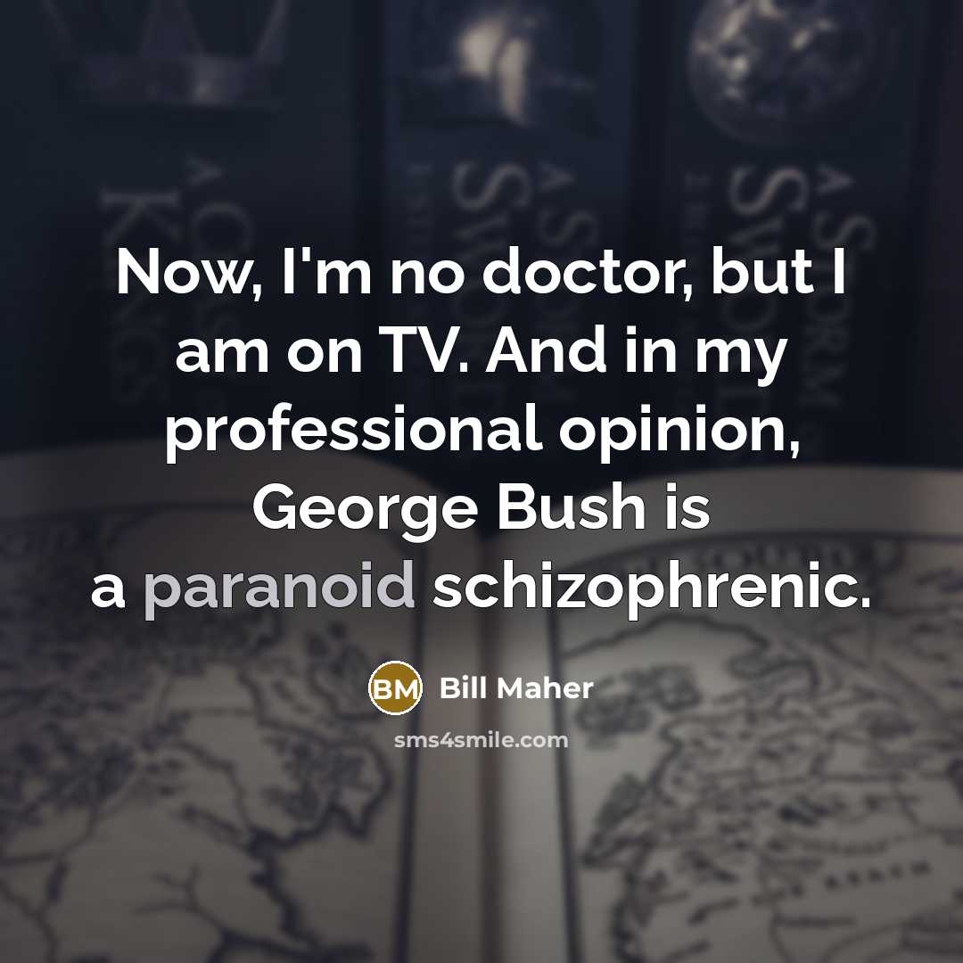 “Now, I'm no doctor, but I am on TV. And…” quote by Bill Maher