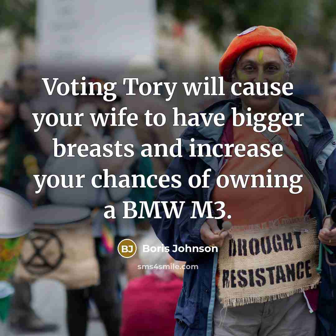 “Voting Tory will cause your wife to have bigger breasts…” quote by Boris Johnson