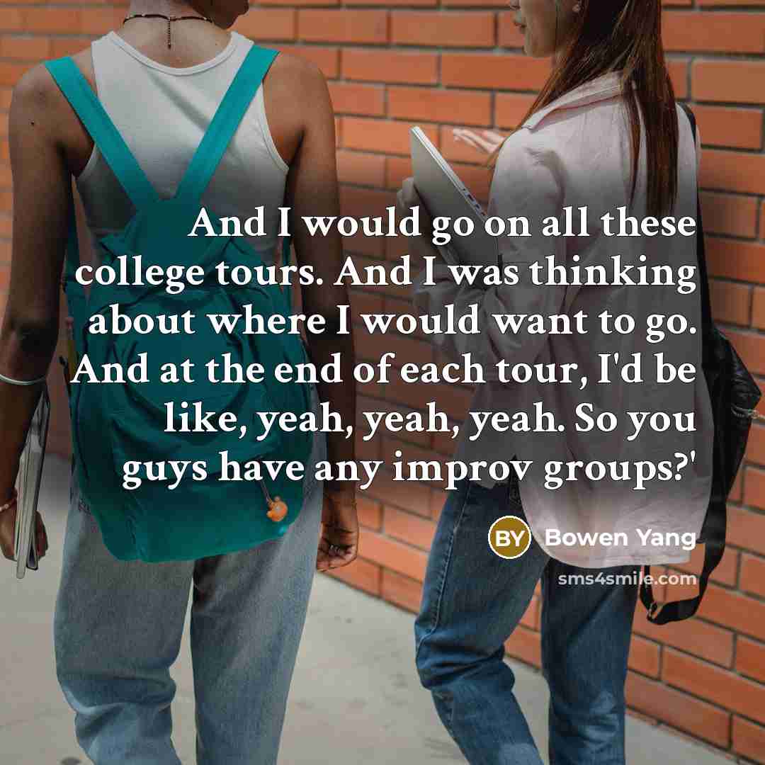 “And I would go on all these college tours. And…” quote by Bowen Yang