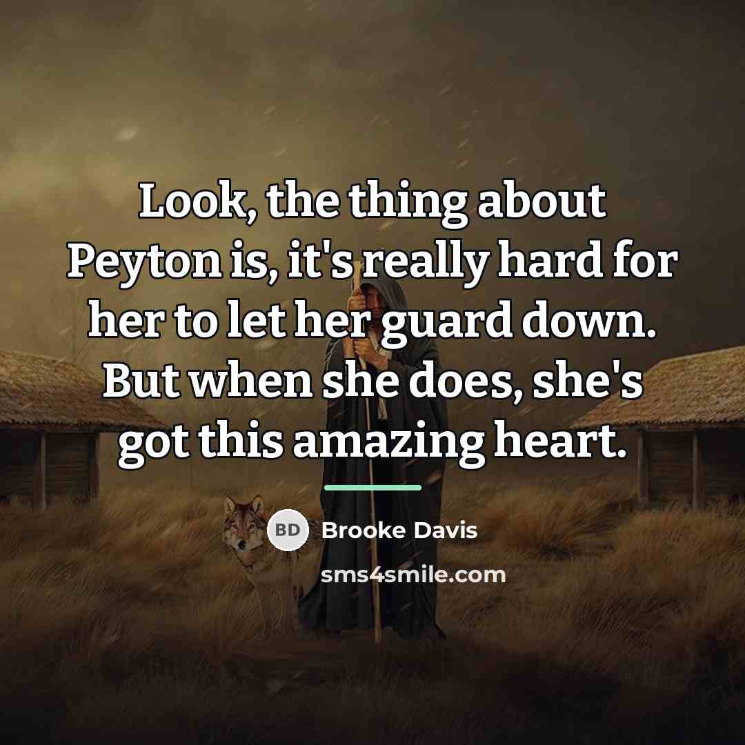 “Look, the thing about Peyton is, it's really hard for…” quote by Brooke Davis