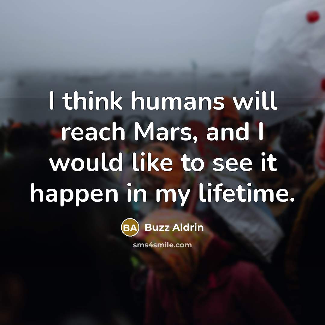 “I think humans will reach Mars, and I would like…” quote by Buzz Aldrin