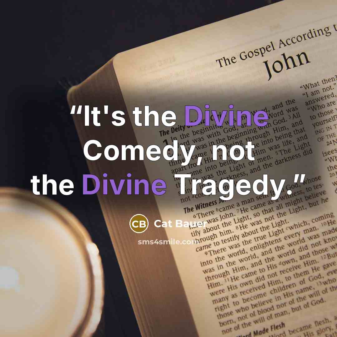 “It's the Divine Comedy, not the Divine Tragedy.” quote by Cat Bauer