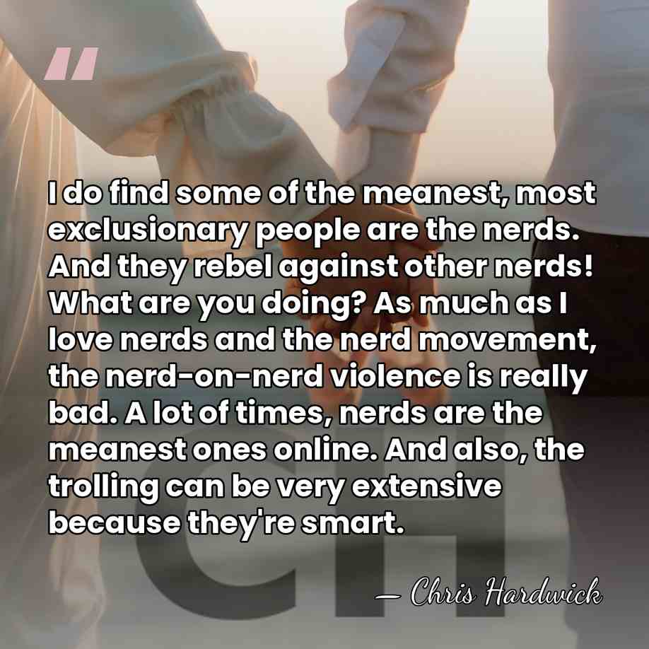 I do find some of the meanest, most exclusionary people are the&hellip; - Chris Hardwick