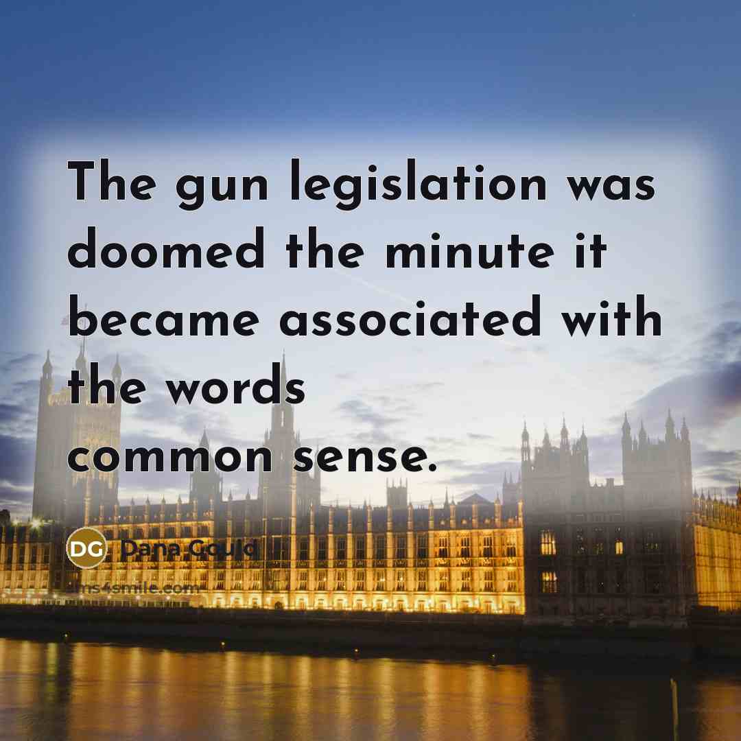 “The gun legislation was doomed the minute it became associated…” quote by Dana Gould