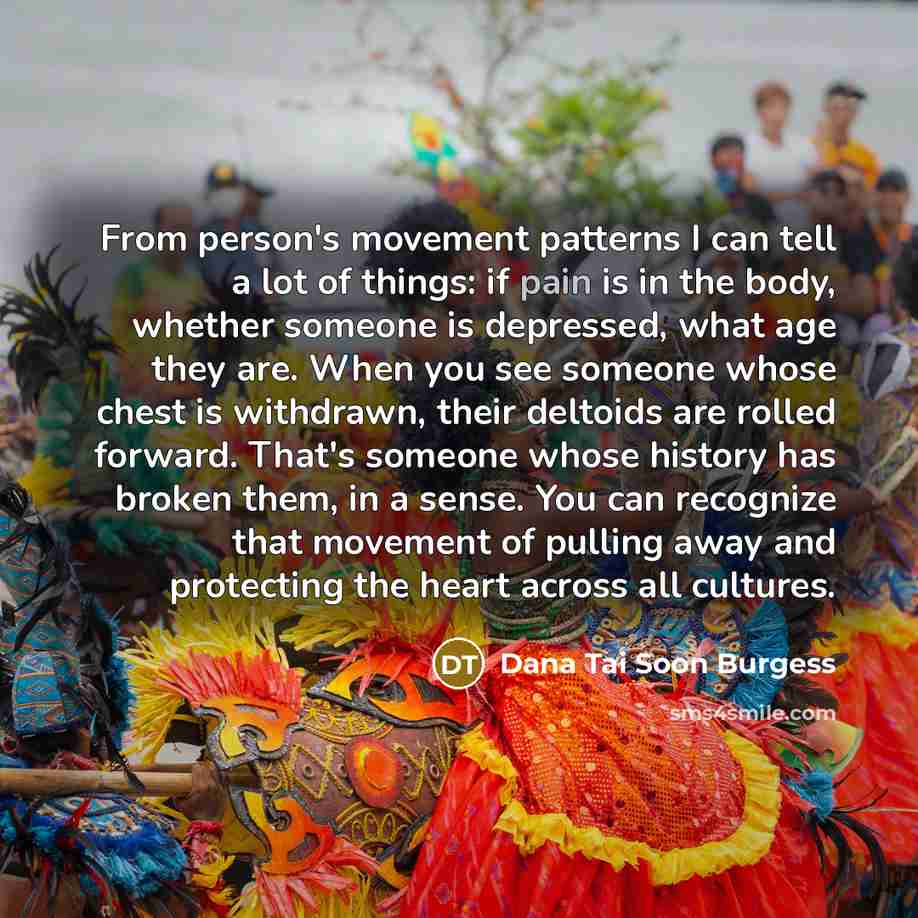 “From person's movement patterns I can tell a lot of…” quote by Dana Tai Soon Burgess