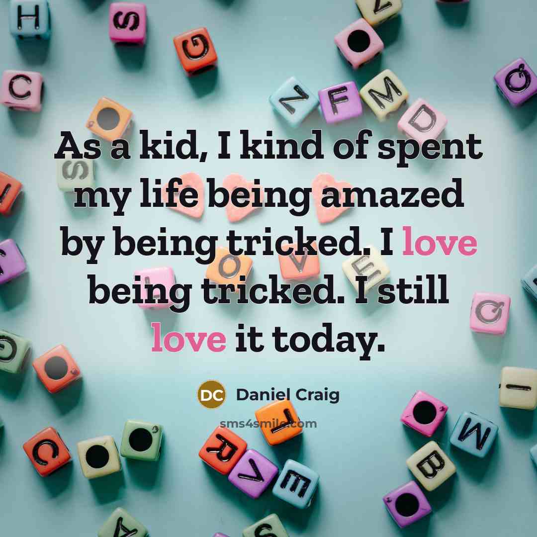 “As a kid, I kind of spent my life being…” quote by Daniel Craig