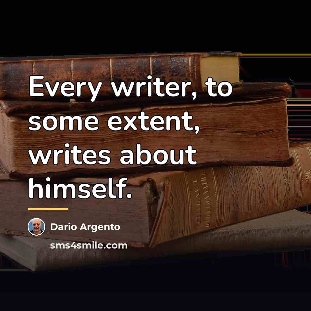 “Every writer, to some extent, writes about himself.…” quote by Dario Argento