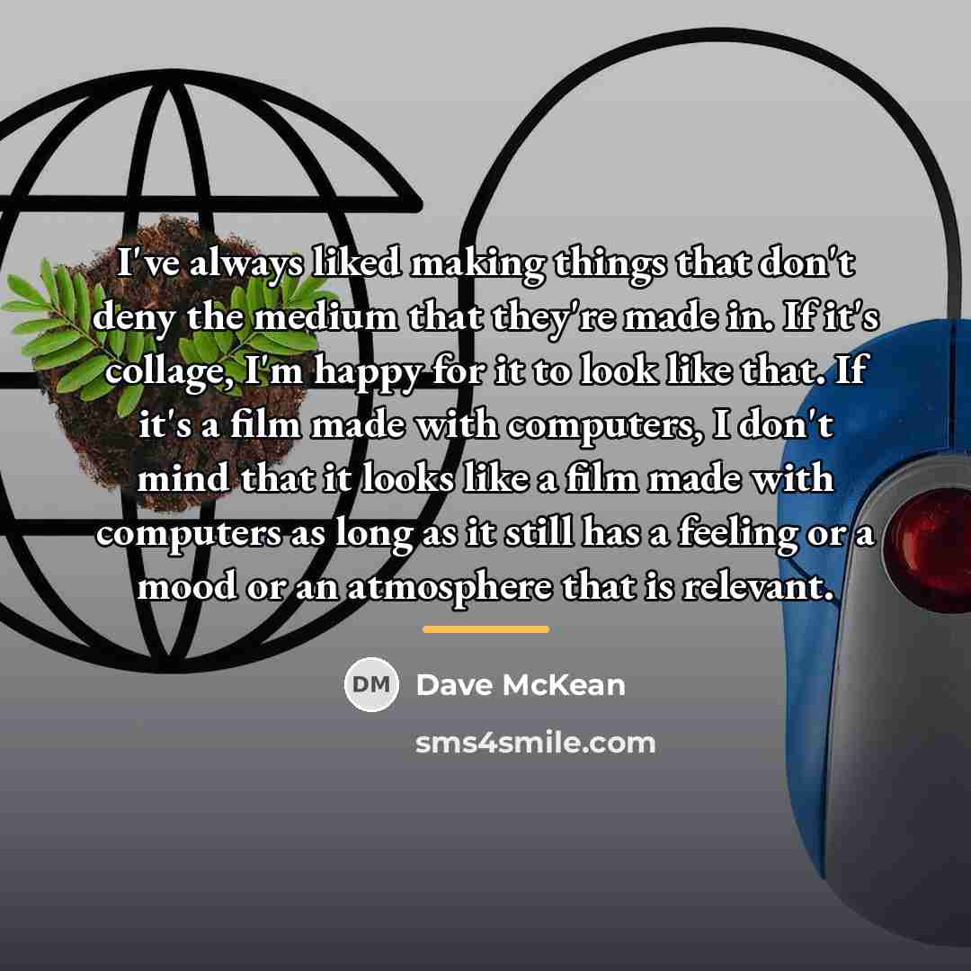 “I've always liked making things that don't deny the medium…” quote by Dave McKean