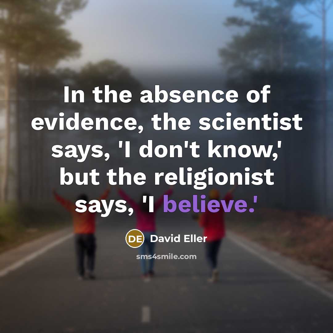 “In the absence of evidence, the scientist says, 'I don't…” quote by David Eller