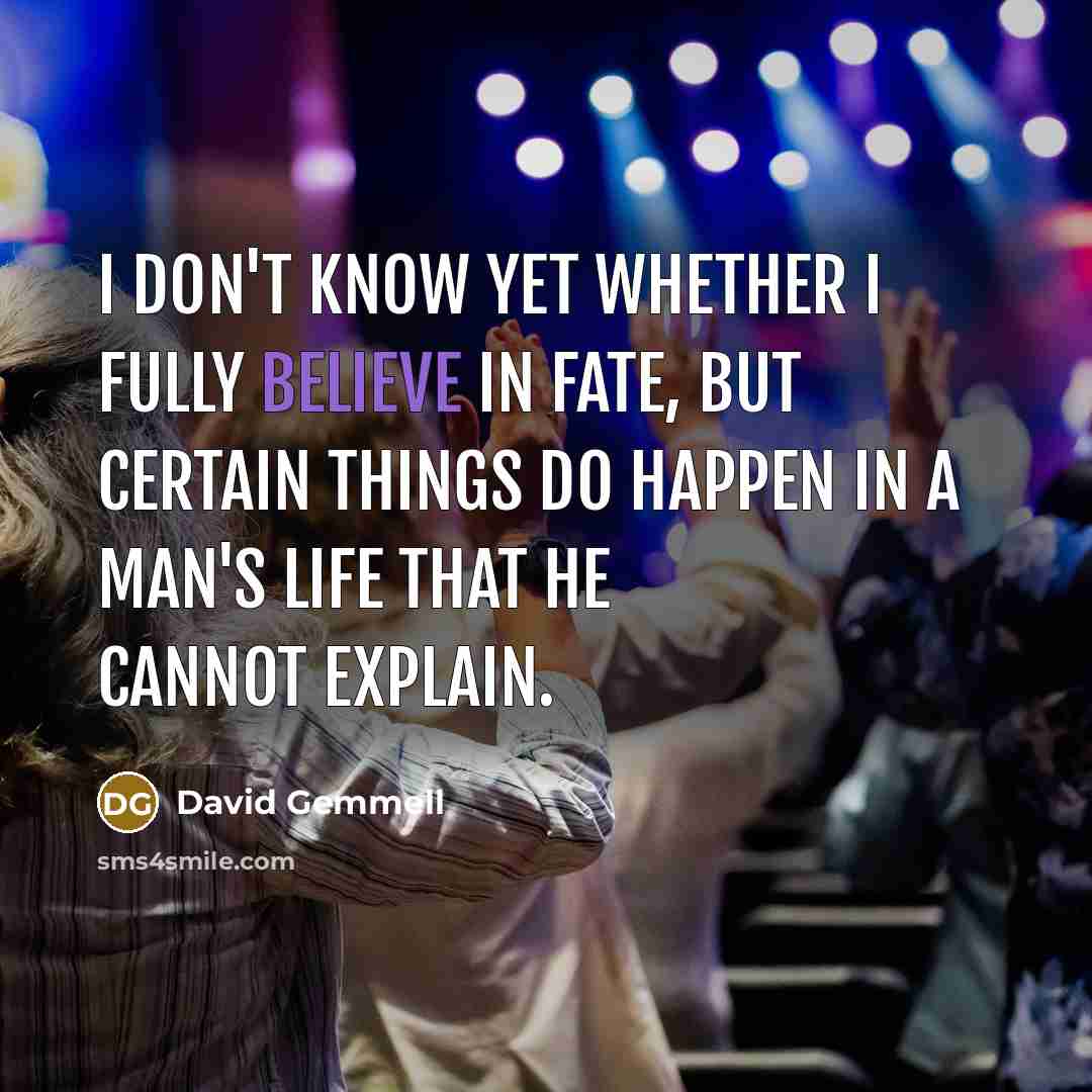 “I don't know yet whether I fully believe in fate,…” quote by David Gemmell