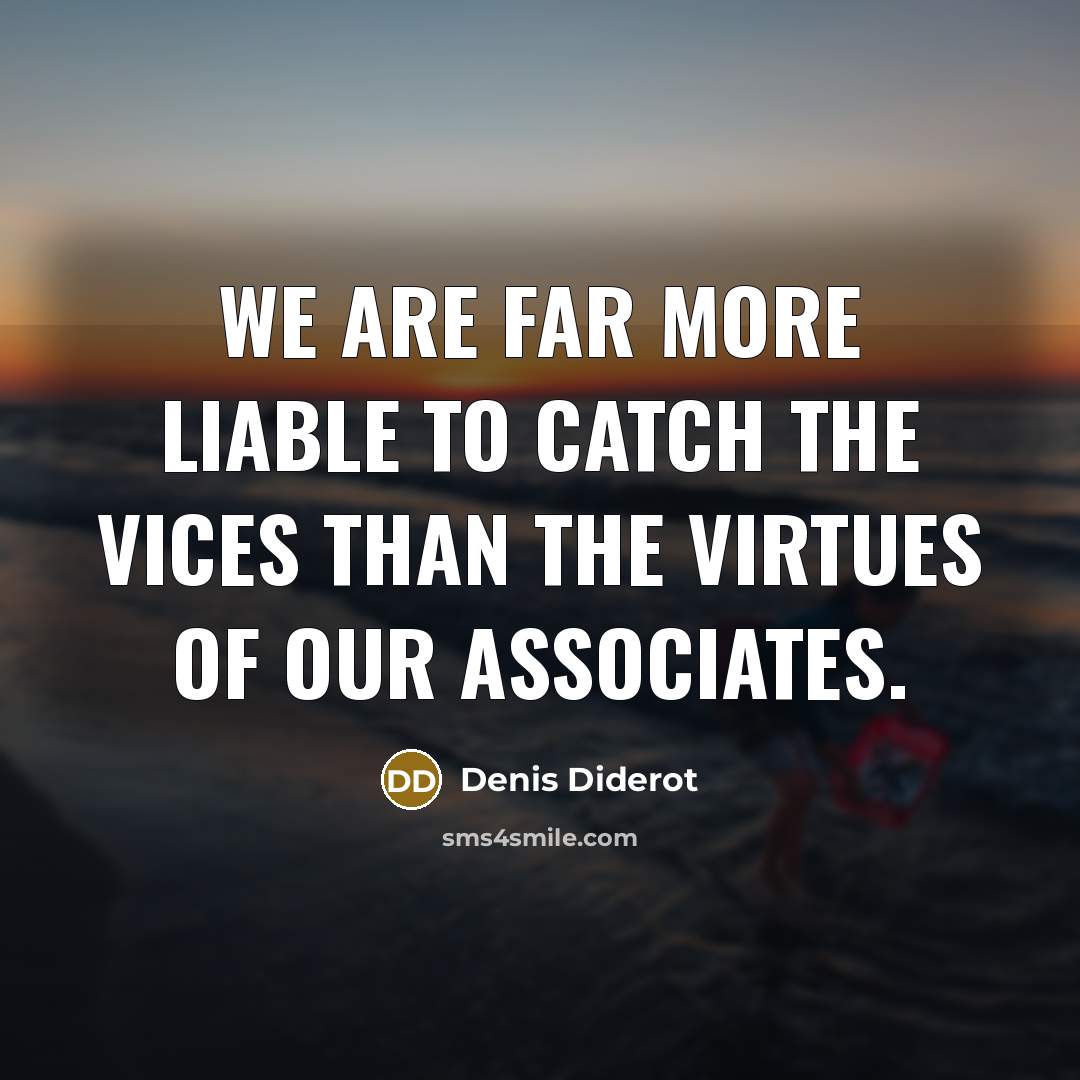 “We are far more liable to catch the vices than…” quote by Denis Diderot