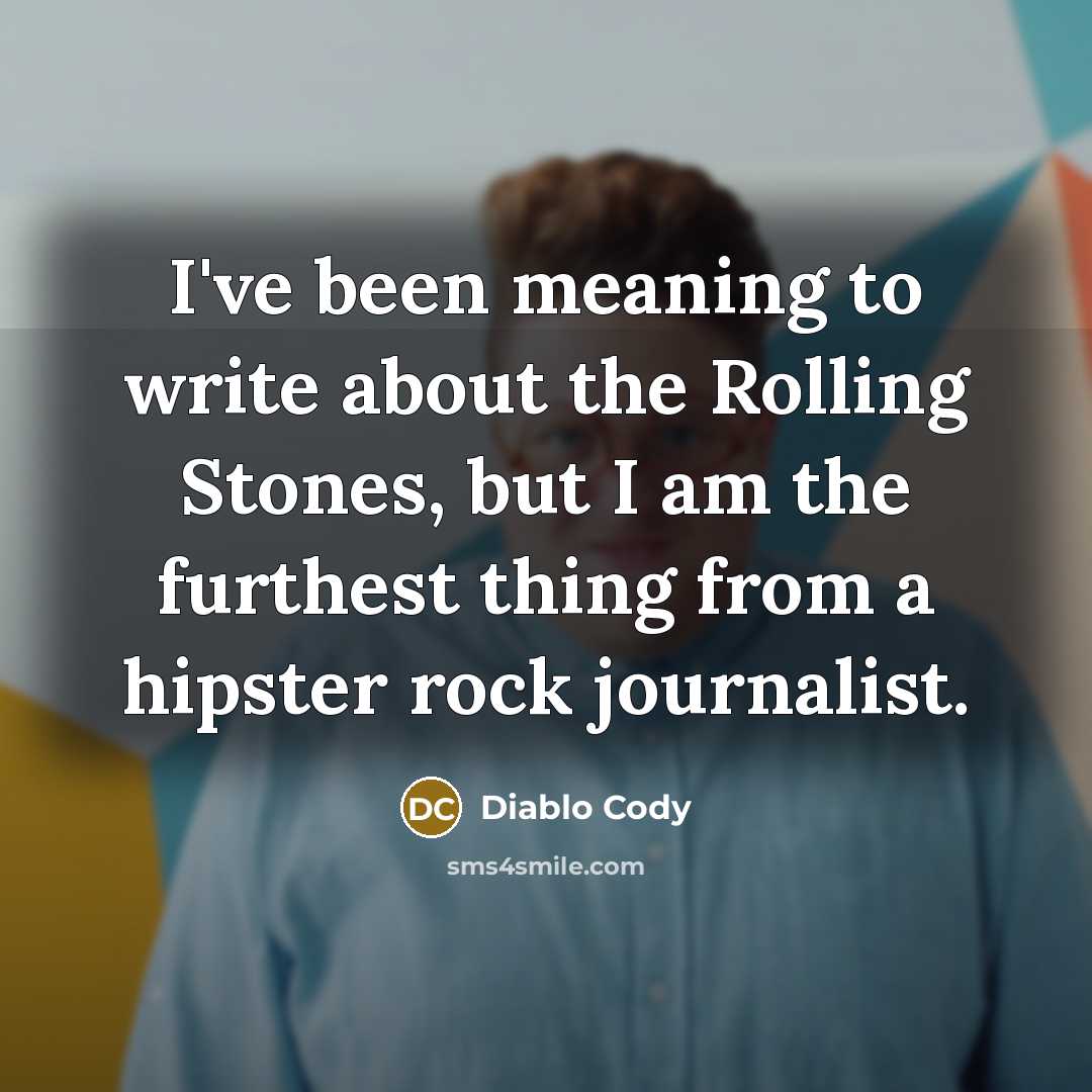 “I've been meaning to write about the Rolling Stones, but…” quote by Diablo Cody