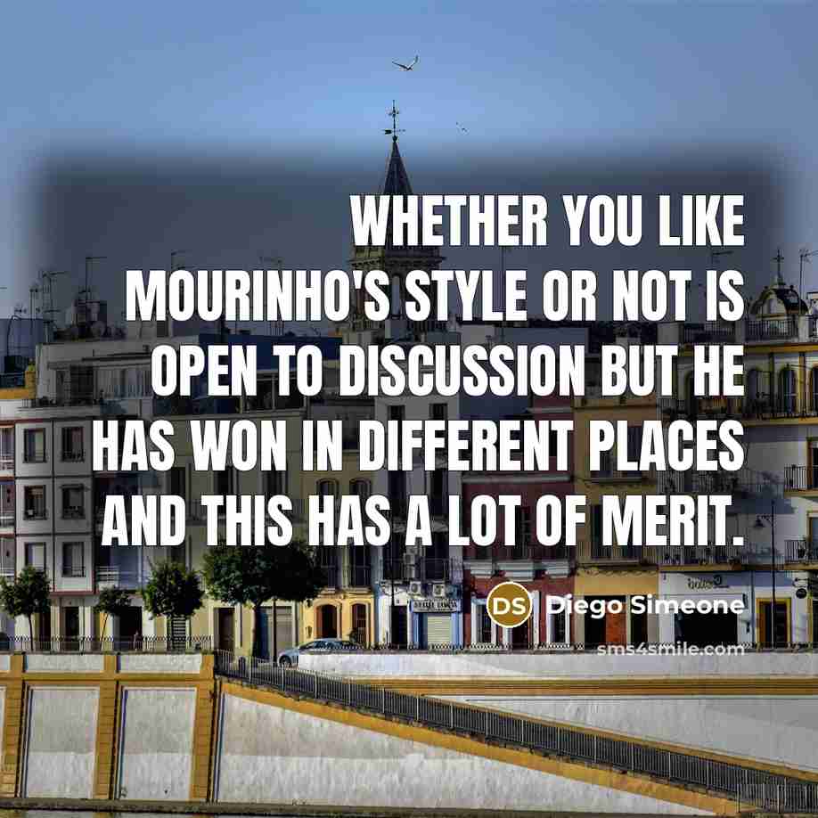 “Whether you like Mourinho's style or not is open to…” quote by Diego Simeone