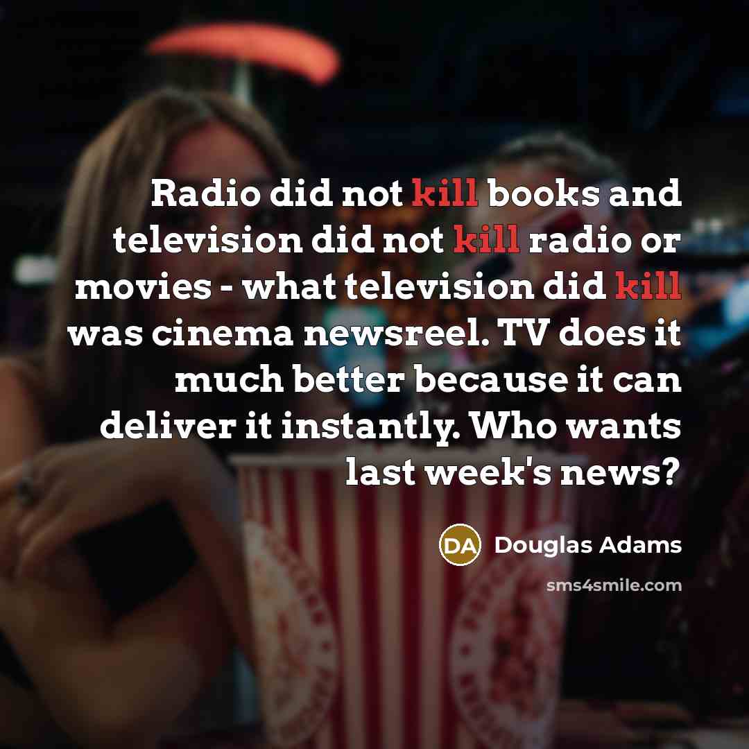 “Radio did not kill books and television did not kill…” quote by Douglas Adams