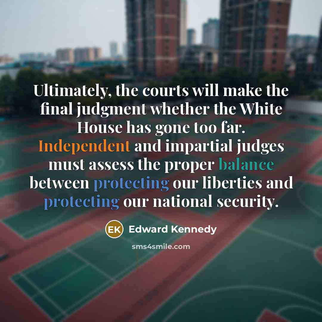 “Ultimately, the courts will make the final judgment whether the…” quote by Edward Kennedy