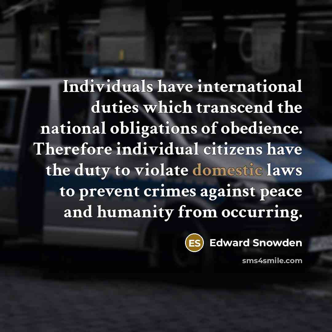 “Individuals have international duties which transcend the national obligations of…” quote by Edward Snowden