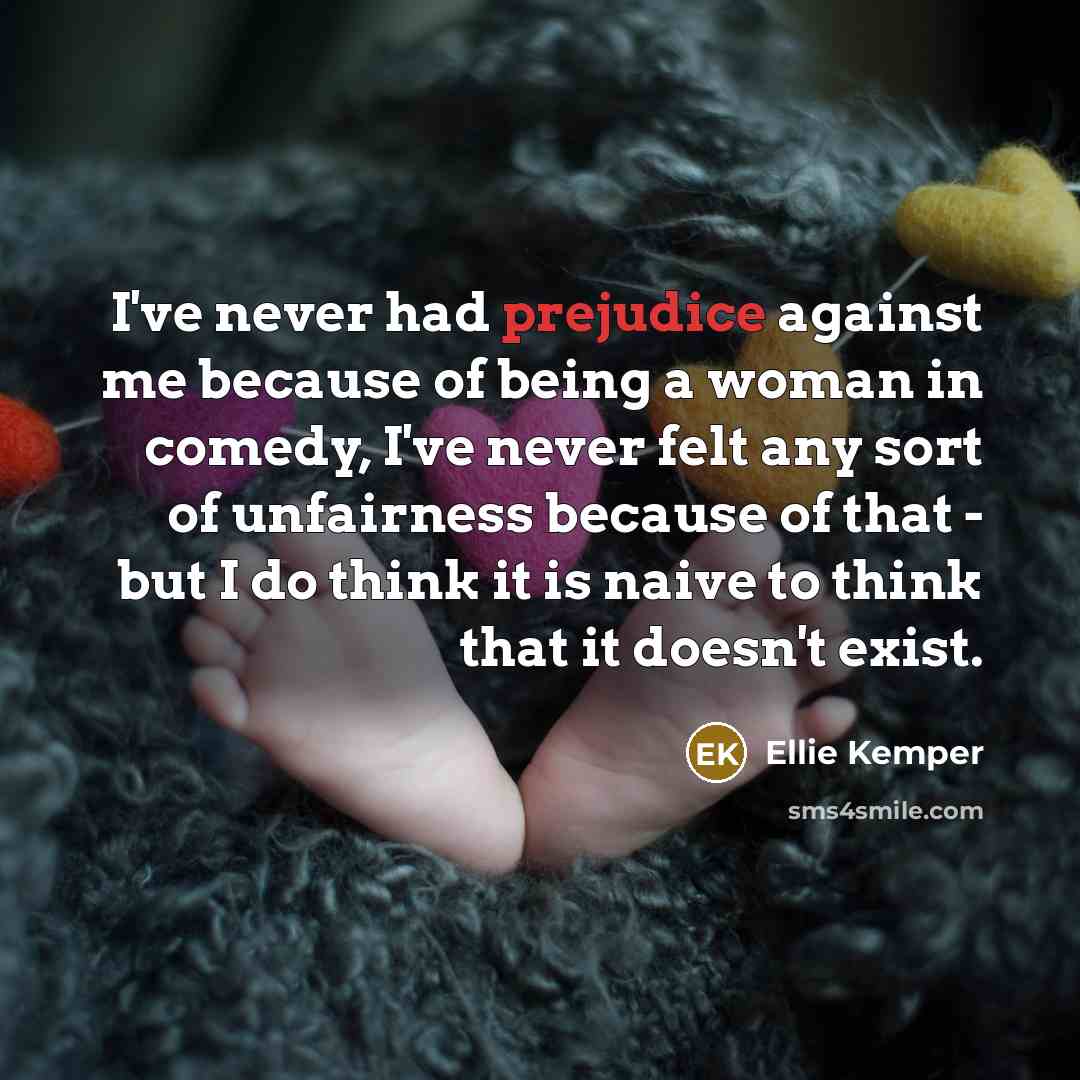 “I've never had prejudice against me because of being a…” quote by Ellie Kemper