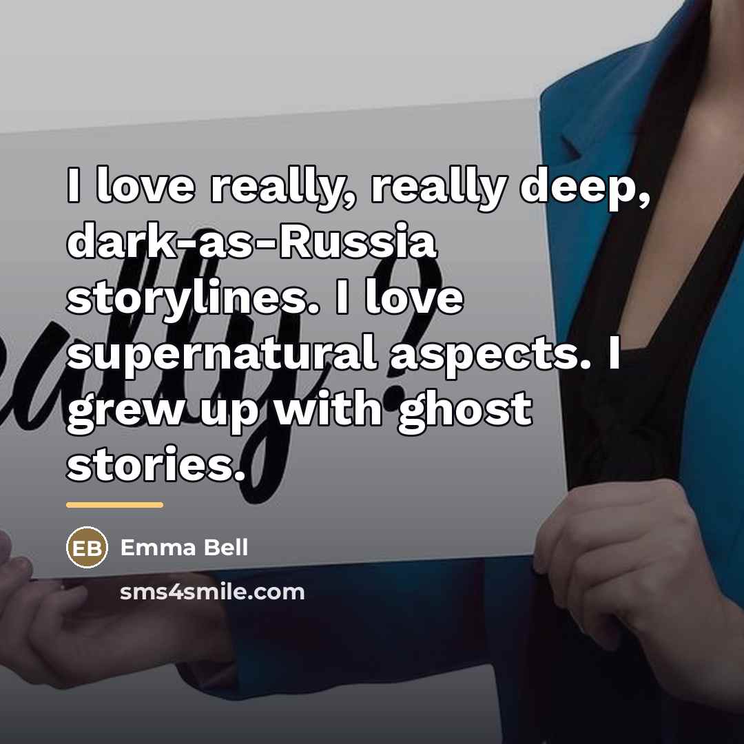 “I love really, really deep, dark-as-Russia storylines. I love supernatural…” quote by Emma Bell