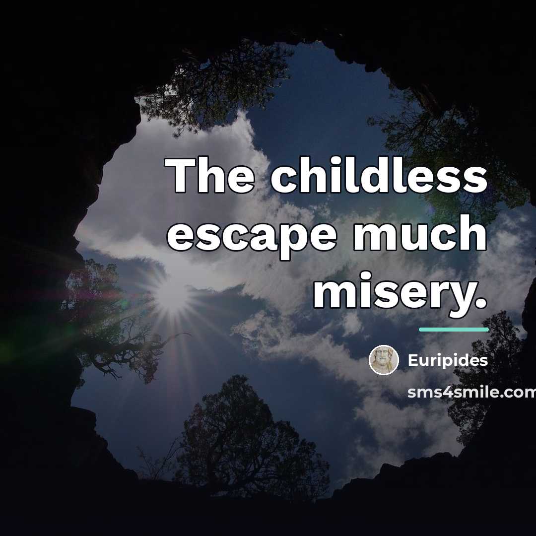 “The childless escape much misery.…” quote by Euripides