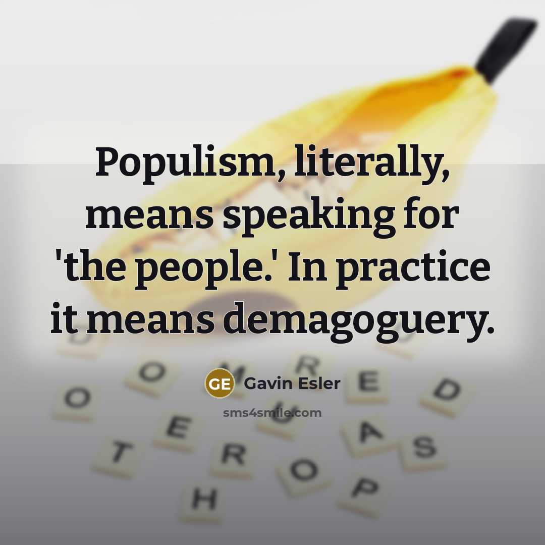 “Populism, literally, means speaking for 'the people.' In practice it…” quote by Gavin Esler