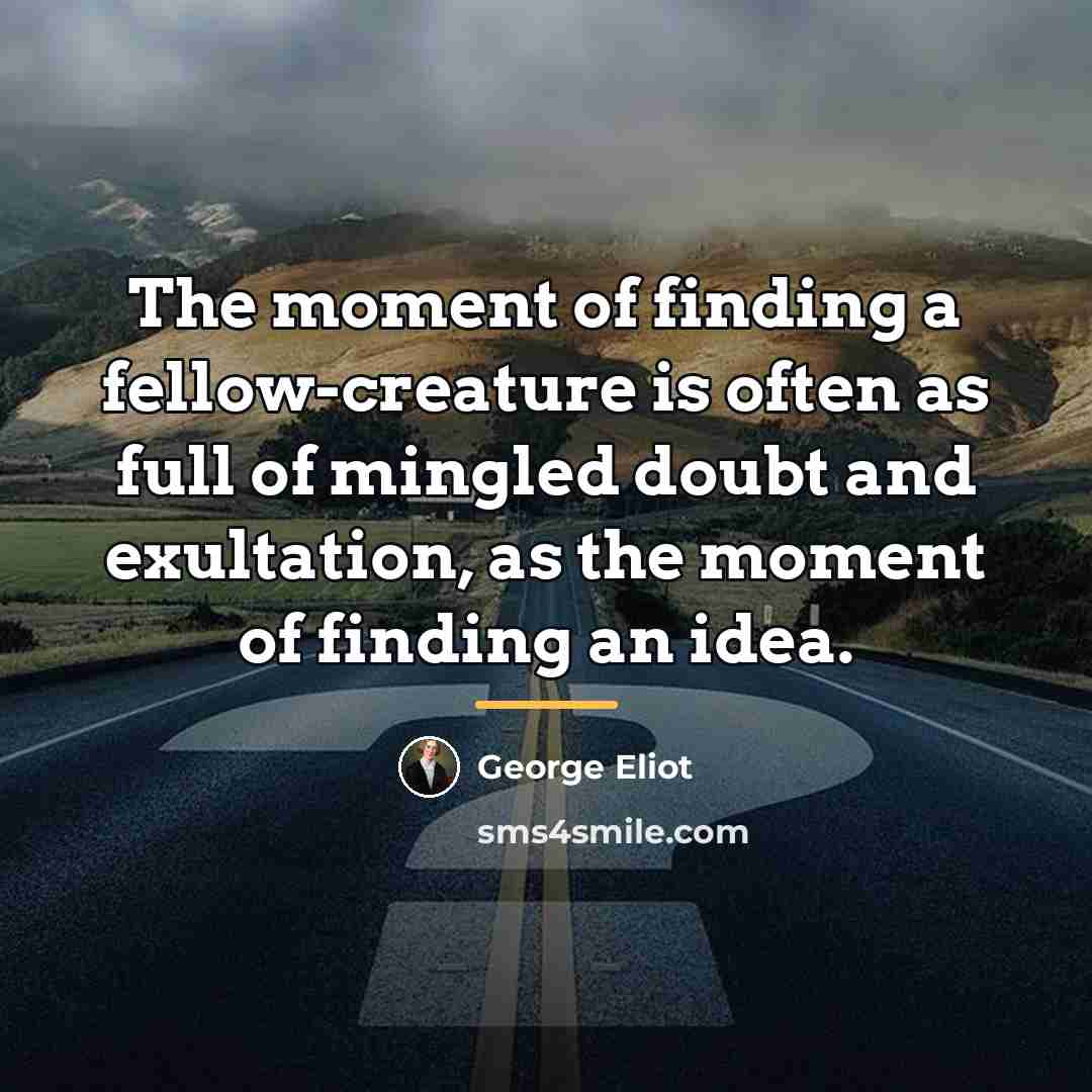 “The moment of finding a fellow-creature is often as full…” quote by George Eliot
