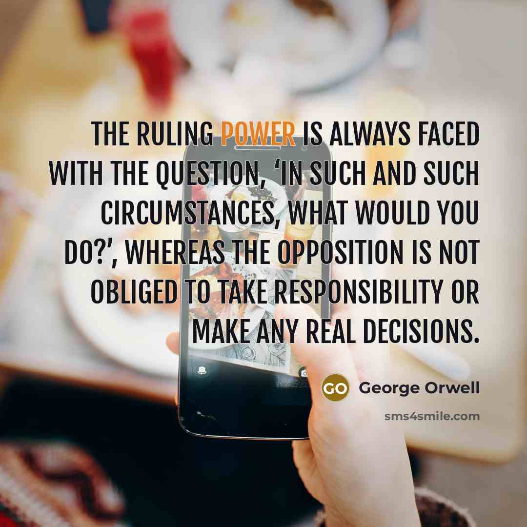 “The ruling power is always faced with the question, ‘In…” quote by George Orwell