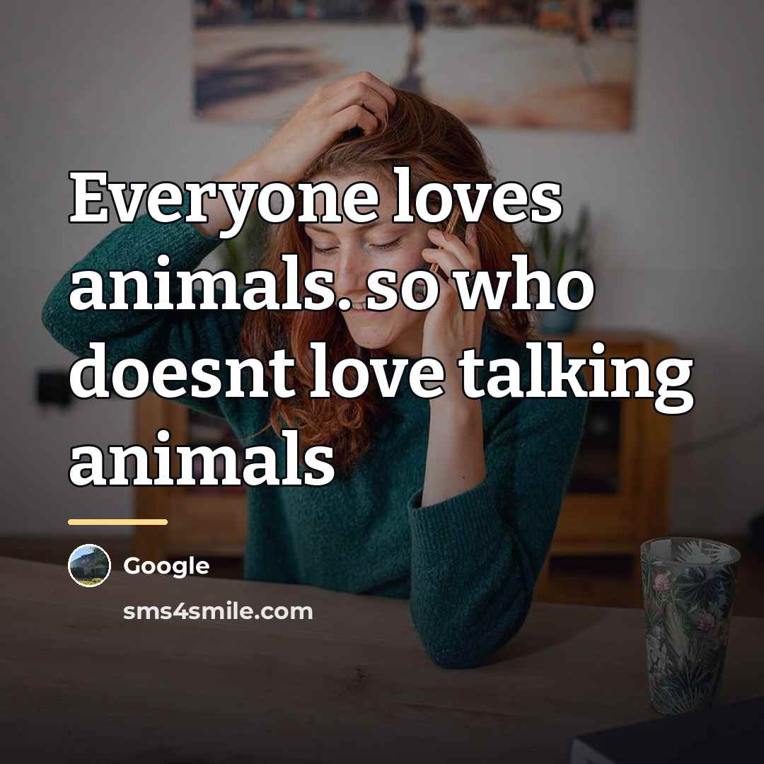 “Everyone loves animals. so who doesnt love talking animals…” quote by Google