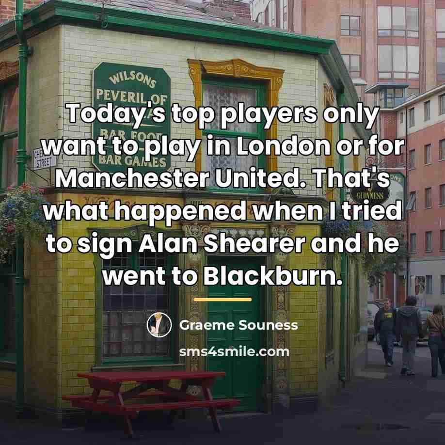 “Today's top players only want to play in London or…” quote by Graeme Souness