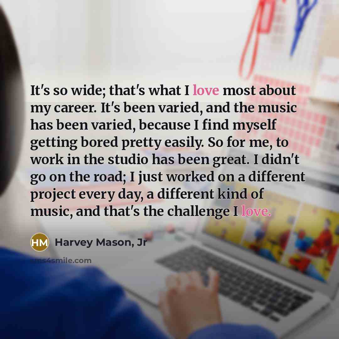 “It's so wide; that's what I love most about my…” quote by Harvey Mason, Jr