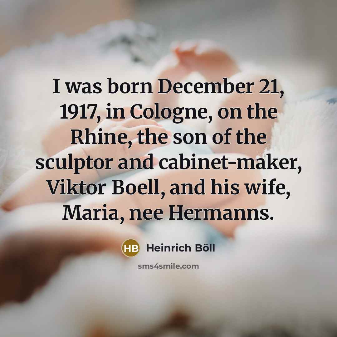 “I was born December 21, 1917, in Cologne, on the…” quote by Heinrich Boll