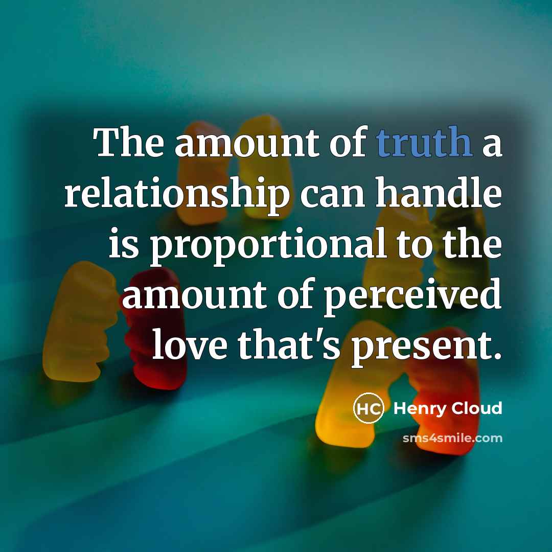 “The amount of truth a relationship can handle is proportional…” quote by Henry Cloud