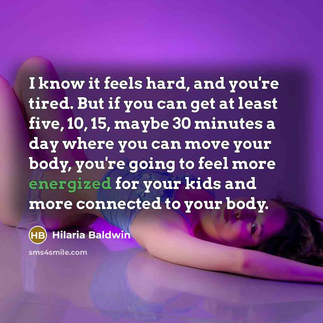 “I know it feels hard, and you're tired. But if…” quote by Hilaria Baldwin