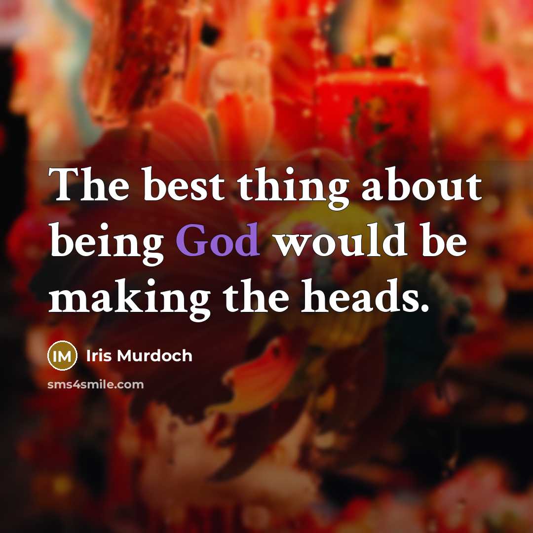 “The best thing about being God would be making the…” quote by Iris Murdoch