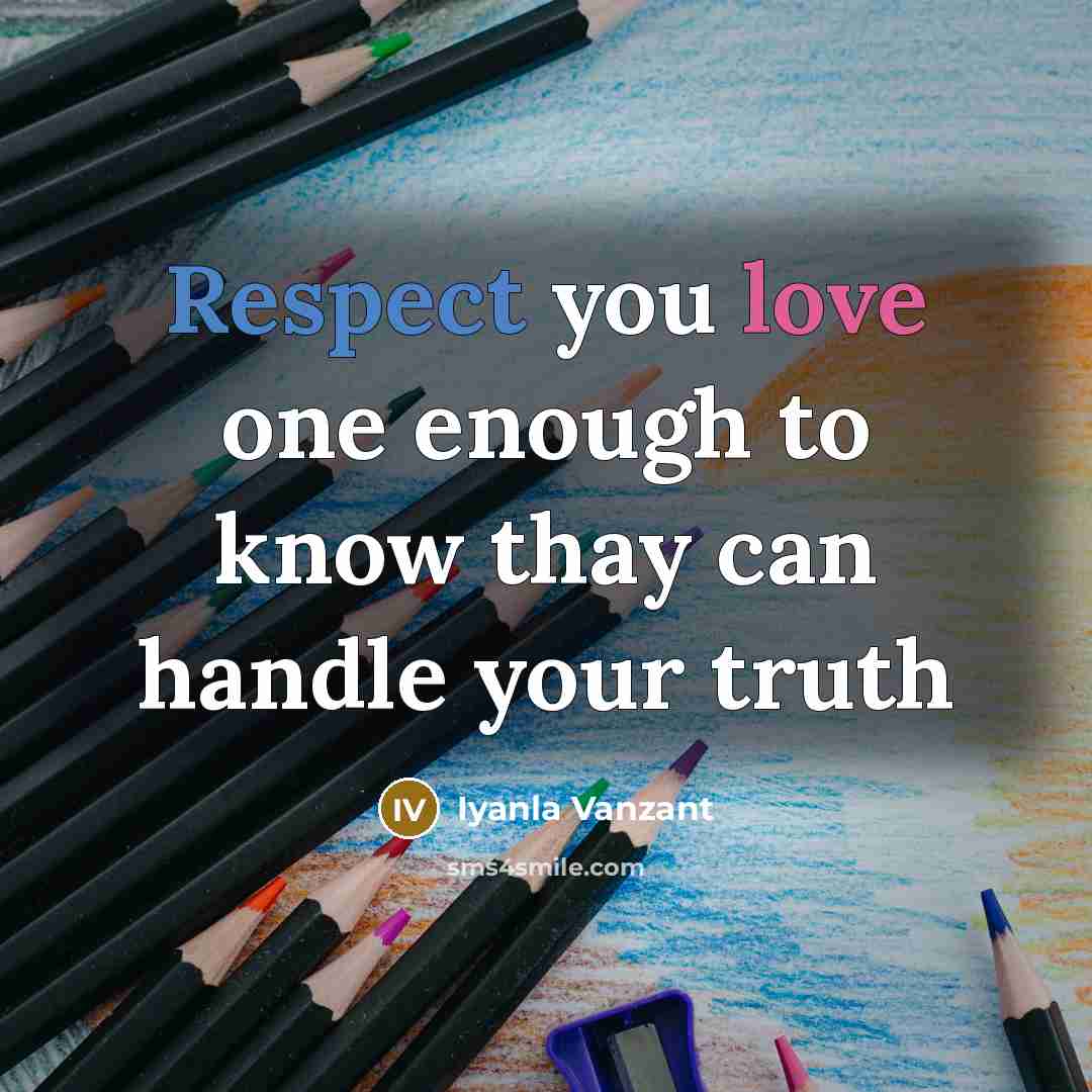 “Respect you love one enough to know thay can handle…” quote by Iyanla Vanzant