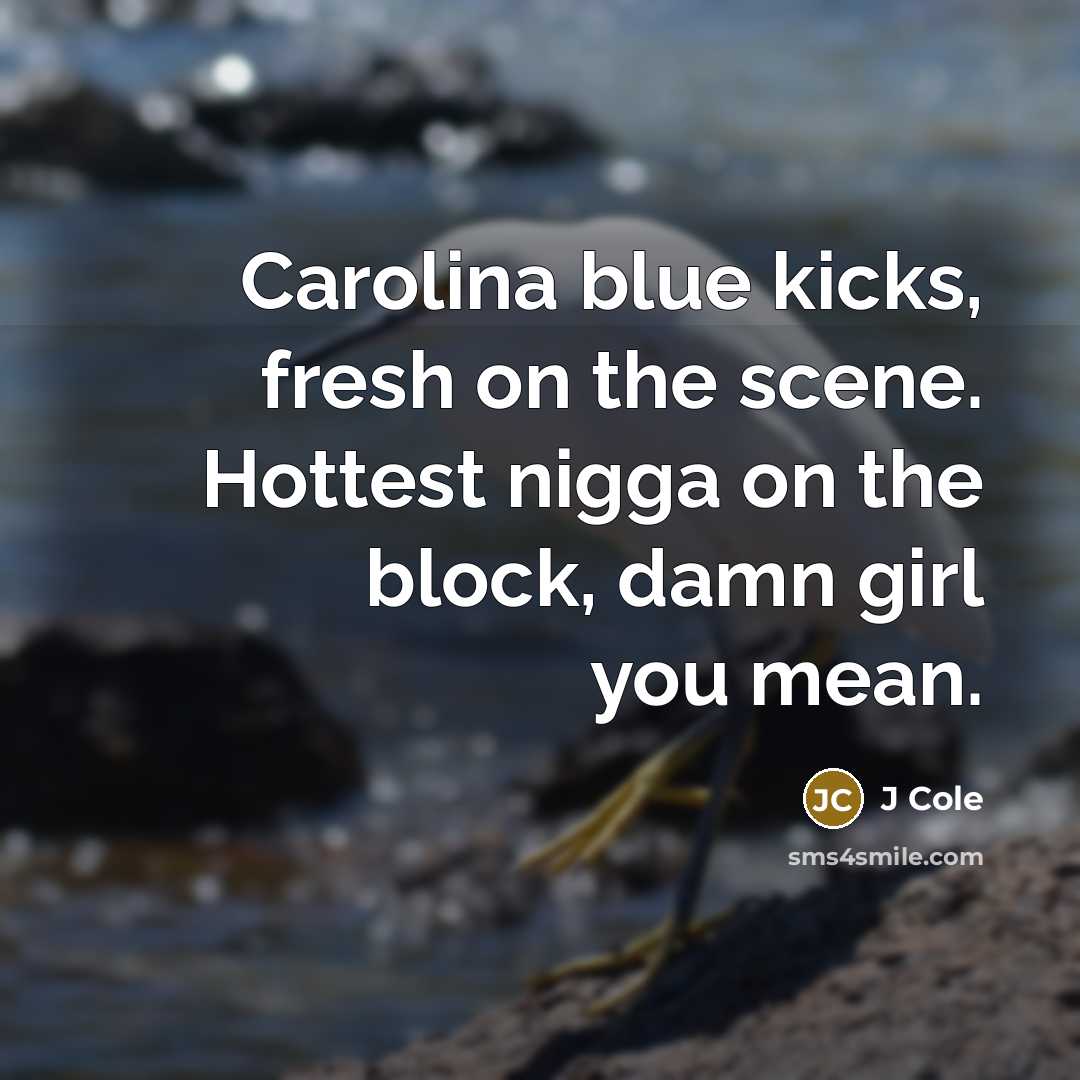 “Carolina blue kicks, fresh on the scene. Hottest nigga on…” quote by J Cole