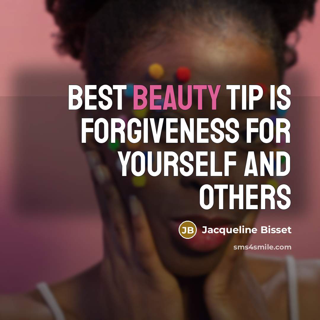 “Best beauty tip is forgiveness for yourself and others…” quote by Jacqueline Bisset