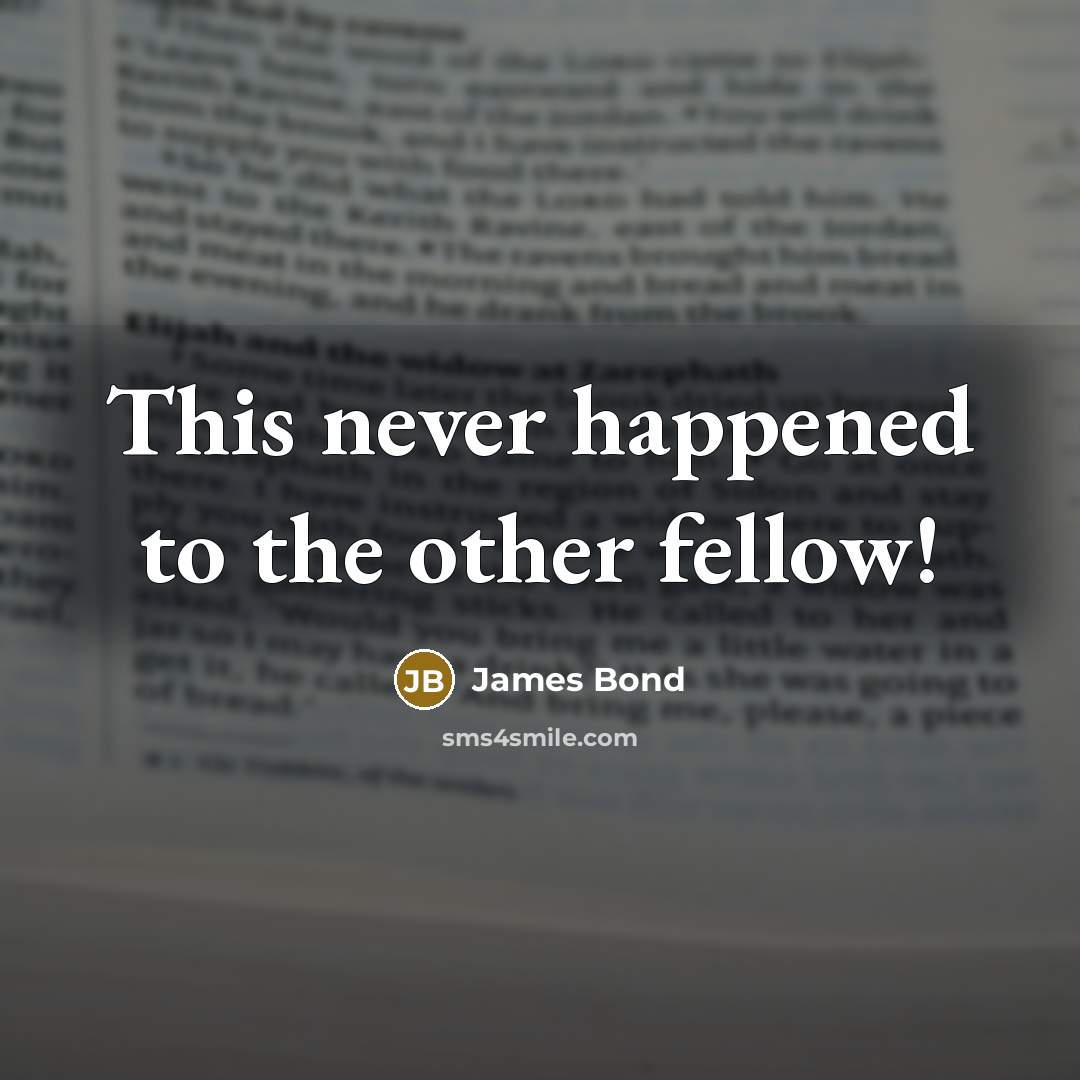 “This never happened to the other fellow!…” quote by James Bond