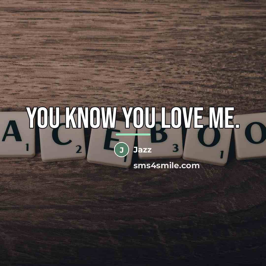 “You know you love me.…” quote by Jazz