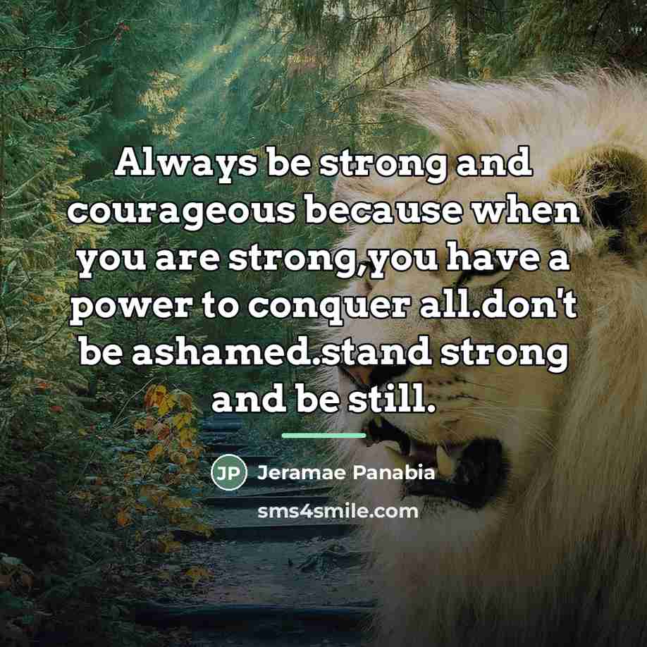“Always be strong and courageous because when you are strong,you…” quote by Jeramae Panabia