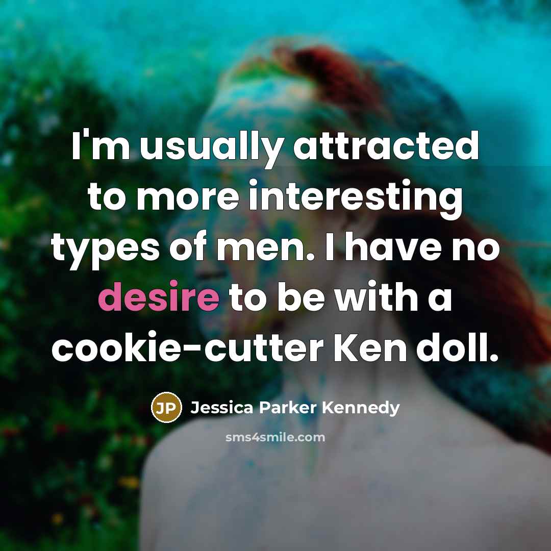 “I'm usually attracted to more interesting types of men. I…” quote by Jessica Parker Kennedy