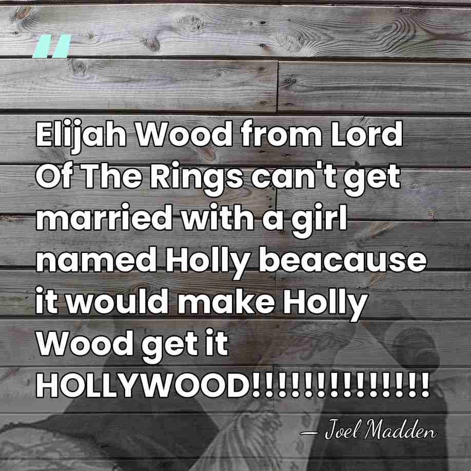 Elijah Wood from Lord Of The Rings can't get married with a&hellip; - Joel Madden